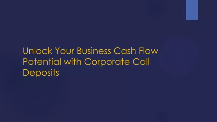 unlock your business cash flow potential with corporate call deposits