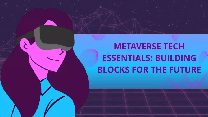 metaverse tech essentials building blocks