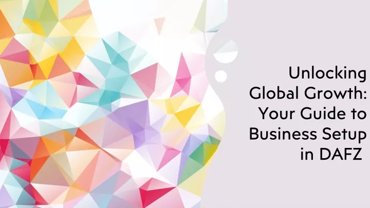 unlocking global growth your guide to business setup in dafz