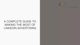a complete guide to making the most of linkedin advertising