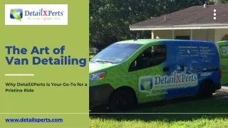 The Art of Van Detailing: Why DetailXPerts Is Your Go-To for a Pristine Ride