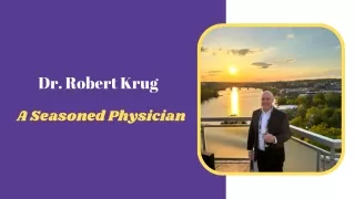 Dr. Robert Krug - A Seasoned Physician