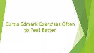 Curtis Edmark Exercises Often to Feel Better