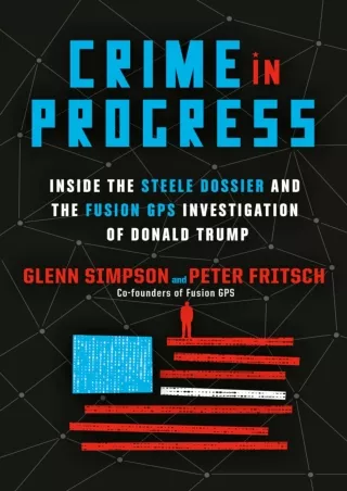 PDF_⚡ Crime in Progress: Inside the Steele Dossier and the Fusion GPS Investigation