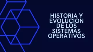 Historia Evolución Sistemas Operativos