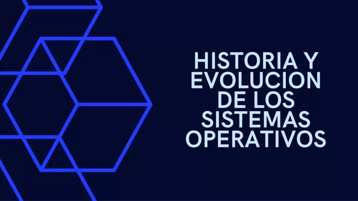 historia y evolucion de los sistemas operativos