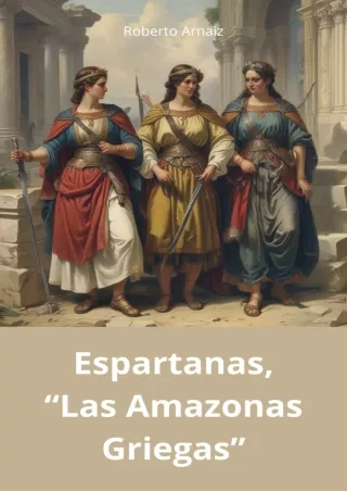 [PDF⚡READ❤ONLINE]  Espartanas, 'Las amazonas Griegas': Sumérgete en el fascinante mundo de las