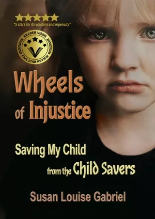 PDF_⚡ Wheels of Injustice: Saving My Child from the Child Savers