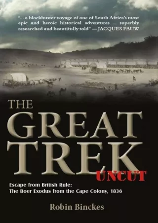 PDF/READ❤  The Great Trek UNCUT: Escape from British Rule: The Boer Exodus from the Cape