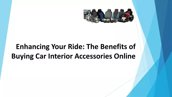 enhancing your ride the benefits of buying car interior accessories online