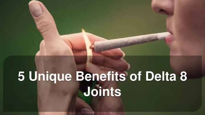 5 unique benefits of delta 8 joints