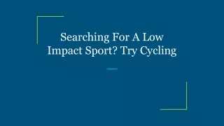 Searching For A Low Impact Sport_ Try Cycling