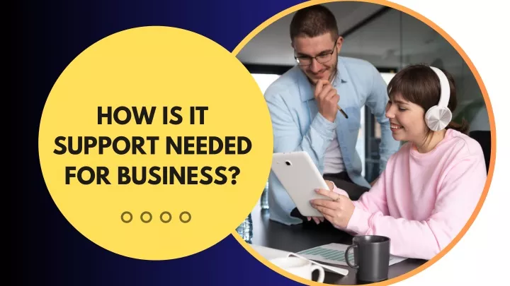 how is it support needed for business