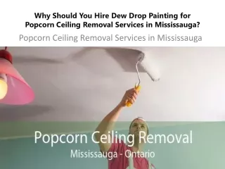 Why Should You Hire Dew Drop Painting for Popcorn Ceiling Removal Services in Mississauga
