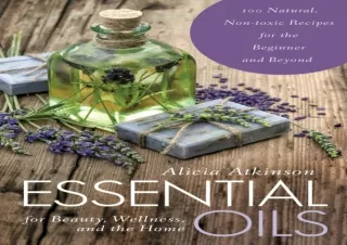✔ PDF_  Essential Oils for Beauty, Wellness, and the Home: 100 Na