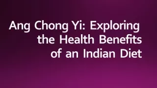 Ang Chong Yi: Exploring the Health Benefits of an Indian Diet