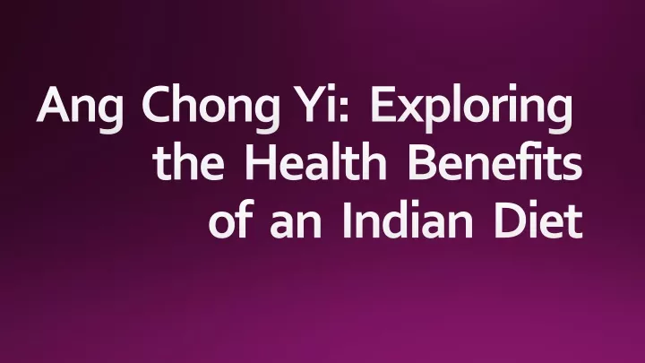ang chong yi exploring the health benefits of an indian diet