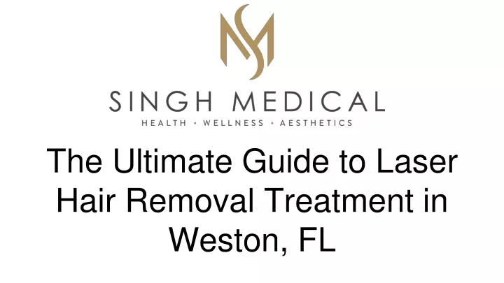 the ultimate guide to laser hair removal treatment in weston fl