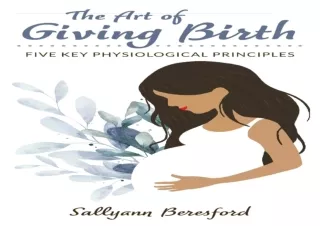 ✔ PDF_  The Art of Giving Birth: Five Key Physiological Principle