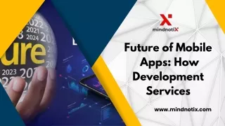 The Future of Mobile Apps: How Development Services Are Shaping the Industry