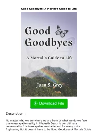 ❤PDF⚡ Good Goodbyes: A Mortal's Guide to Life