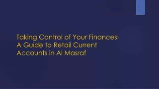 Taking Control of Your Finances: A Guide to Retail Current Accounts in Al Masraf
