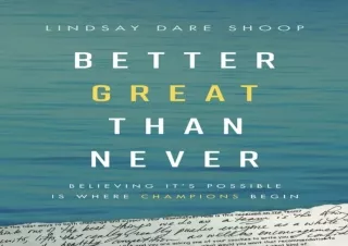 ❤ PDF/READ ⚡  Better Great Than Never: Believing It's Possible Is