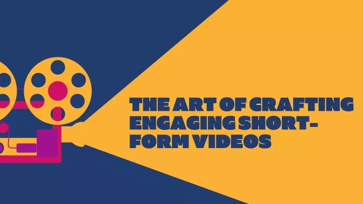 the art of crafting engaging short form videos