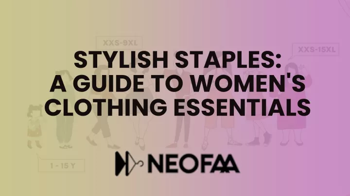 stylish staples a guide to women s clothing