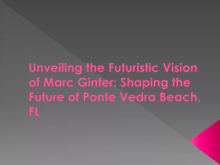 unveiling the futuristic vision of marc ginter shaping the future of ponte vedra beach fl