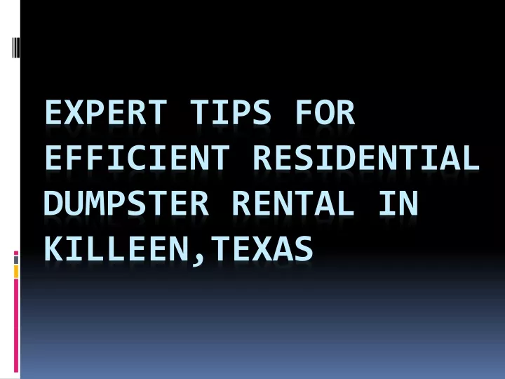 expert tips for efficient residential dumpster rental in killeen texas