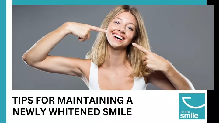 tips for maintaining a newly whitened smile