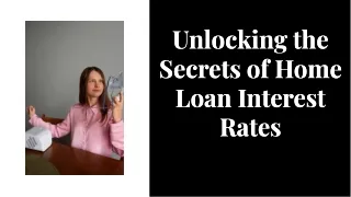 Unlocking the Secrets of Home Loan Interest Rates