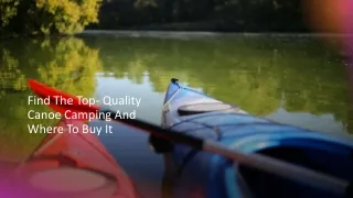 Find The Top- Quality Canoe Camping And Where To Buy It