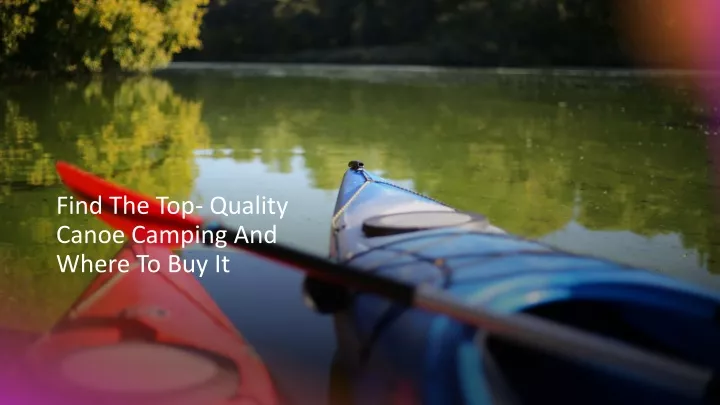 find the top quality canoe camping and where to buy it