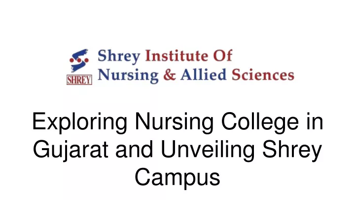 exploring nursing college in gujarat and unveiling shrey campus