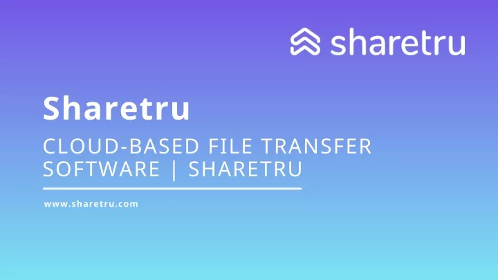 sharetru cloud based file transfer software