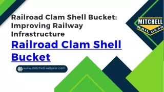 Railroad Clam Shell Bucket Improving Railway Infrastructure