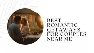 Best Romantic Getaways For Couples Near Me