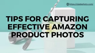 Tips for Capturing Effective Amazon Product Photos