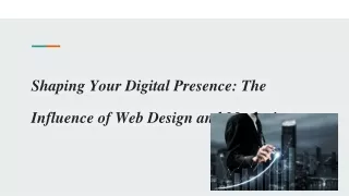 Shaping Your Digital Presence_ The Influence of Web Design and Marketing