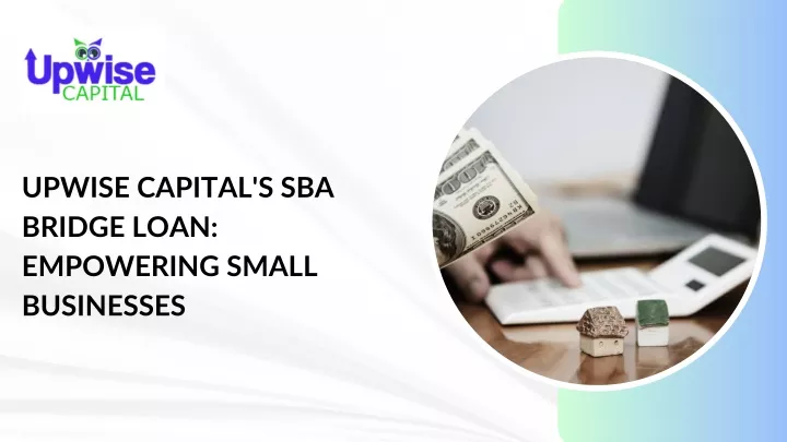 upwise capital s sba bridge loan empowering small