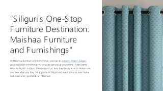 Maishaa: Your One-Stop Shop for Furniture and Curtains in Siliguri