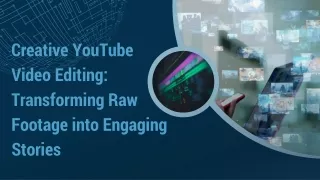Creative YouTube Video Editing Transforming Raw Footage into Engaging Stories