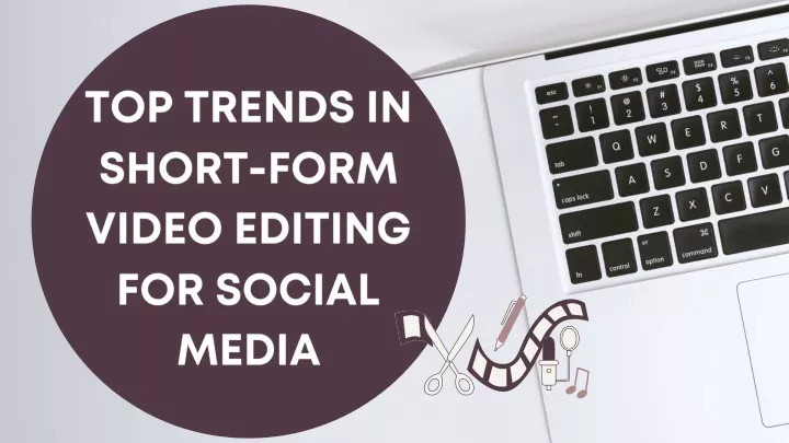 top trends in short form video editing for social