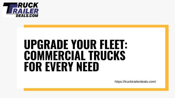 upgrade your fleet commercial trucks for every