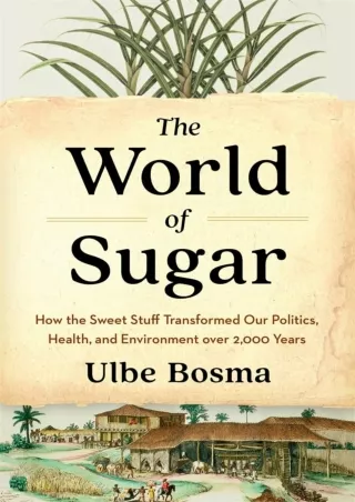 PDF/READ❤  The World of Sugar: How the Sweet Stuff Transformed Our Politics, Health, and