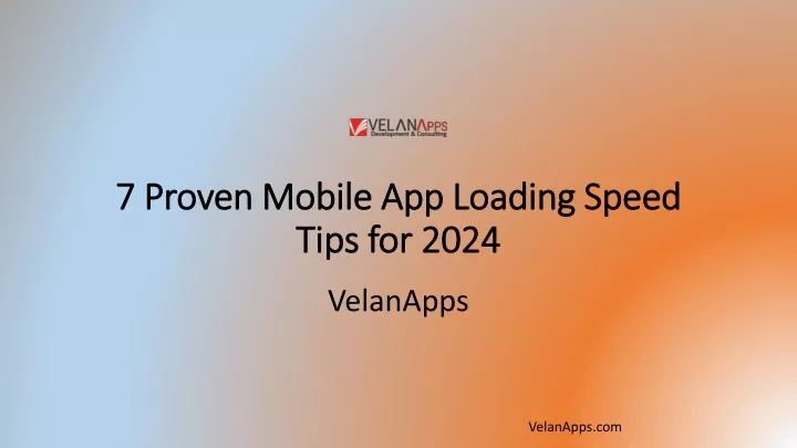7 proven mobile app loading speed tips for 2024