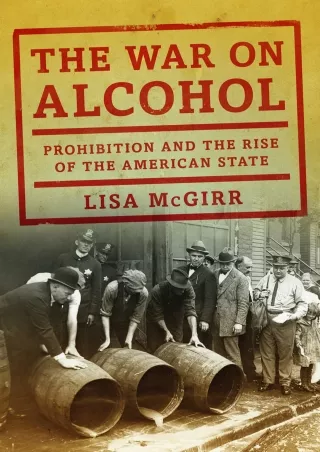 ❤[PDF]⚡  The War on Alcohol: Prohibition and the Rise of the American State