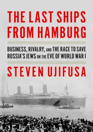 READ⚡[PDF]✔ The Last Ships from Hamburg: Business, Rivalry, and the Race to Save Russia's